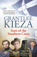 Sons of the Southern Cross: Rebels, Revolutions, Anzacs and the Spirit of Australia's Fighting Flag