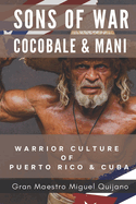 Sons of War Cocobale & Mani: Warrior Culture of Puerto Rico and Cuba