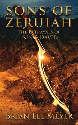 Sons of Zeruiah: The Betrayals of King David - Meyer, Brian Lee