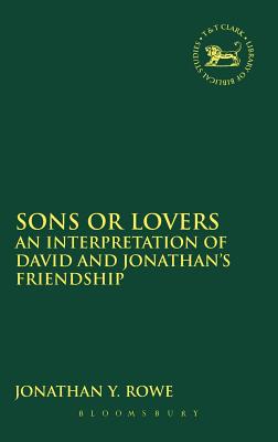 Sons or Lovers: An Interpretation of David and Jonathan's Friendship - Rowe, Jonathan Y.