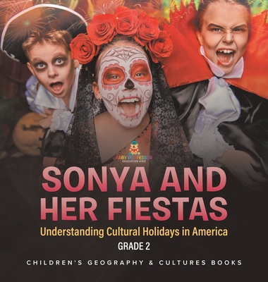 Sonya and Her Fiestas Understanding Cultural Holidays in America Grade 2 Children's Geography & Cultures Books - Baby Professor