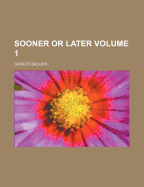 Sooner or Later; Volume 1