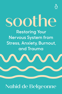 Soothe: Restoring Your Nervous System from Stress, Anxiety, Burnout, and Trauma