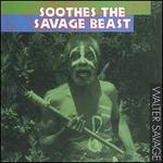 Soothes the Savage Beast - Walter Savage