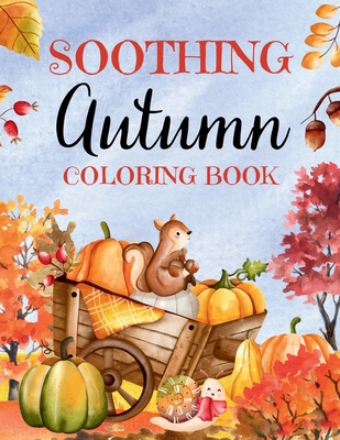 Soothing Autumn Coloring Book: 50 Tranquil Fall Coloring Pages for Relaxation and Meditation - Books, Upgraded