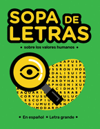 Sopa de Letras Sobre los Valores Humanos: en Espaol Letra Grande. Relajate y Diviertete con estos Rompecabezas para Adultos, Mayores y Adolecentes. Busca Palabras Educativo para toda la familia.