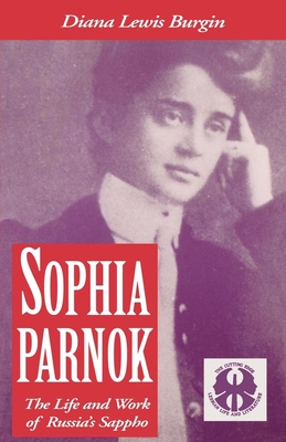 Sophia Parnok: The Life and Work of Russia's Sappho - Burgin, Diana L