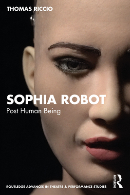 Sophia Robot: Post Human Being - Riccio, Thomas