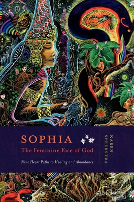 Sophia - The Feminine Face of God: Nine Heart Paths to Healing and Abundance - Speerstra, Karen