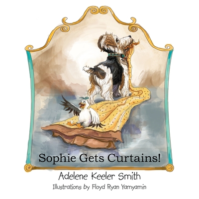 Sophie Gets Curtains! - Smith, Adelene Keeler