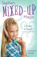 Sophie's Mixed-Up Magic: Under a Spell