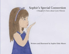 Sophie's Special Connection: A Daughter's Story about Cystic Fibrosis