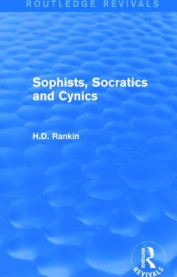 Sophists, Socratics and Cynics (Routledge Revivals) - Rankin, David