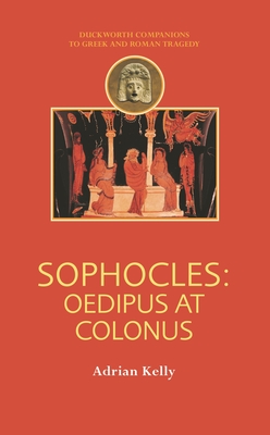 Sophocles: Oedipus at Colonus - Kelly, Adrian