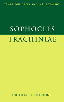 Sophocles: Trachiniae - Sophocles, and Easterling, P. E. (Editor)