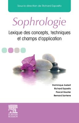 Sophrologie: Lexique Des Concepts, Techniques Et Champs D'Application - Esposito, Richard, and Aubert, Dominique, and Gautier, Pascal