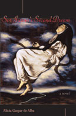 Sor Juana's Second Dream - Alba, Alicia Gaspar De