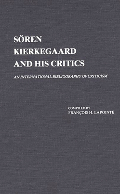 Soren Kierkegaard and His Critics: An International Bibliography of Criticism - Lapointe, F