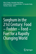 Sorghum in the 21st Century: Food - Fodder - Feed - Fuel for a Rapidly Changing World