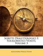 Soritti Dialettologici E Folkloristici Veneti, Volume 3