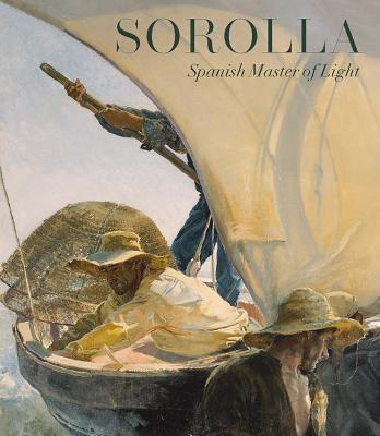 Sorolla: Spanish Master of Light - Finaldi, Gabriele, and Thaidigsmann, Javier Barn, and Gerard Powell, Vronique