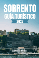 Sorrento Gu?a Tur?stico: Una gu?a para viajeros sobre los rincones escondidos y las joyas costeras de Sorrento