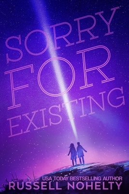 Sorry for Existing: Contemporary YA with a sci-fi twist - Van Natta, Melissa (Editor), and Nohelty, Russell