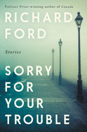 Sorry for Your Trouble: Stories