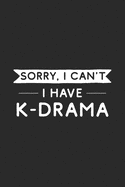 Sorry I Can't I Have K-Drama: K Drama Notebook