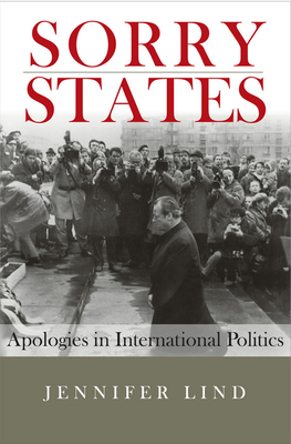 Sorry States: Apologies in International Politics - Lind, Jennifer