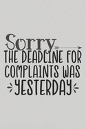 Sorry the Deadline for Complaints Was Yesterday: Blank Lined Notebook. Funny Gag Gift for office co-worker, boss, employee. Perfect and original appreciation present for men, women, wife, husband.