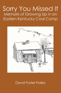 Sorry You Missed It: Memoirs of Growing Up in a Eastern Kentucky Coal Camp