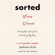 Sorted: Growing Up, Coming Out, and Finding My Place; A Transgender Memoir