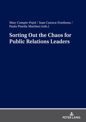 Sorting Out the Chaos for Public Relations Leaders - Compte-Pujol, Marc (Editor), and Cuenca-Fontbona, Joan (Editor), and Pineda-Martnez, Paula (Editor)