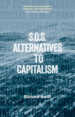 SOS Alternatives to Capitalism - Swift, Richard