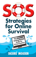 SOS: Strategies for Online Survival: The essential getting-started guide for virtual teachers