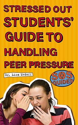 SOS: Stressed Out Students' Guide to Handling Peer Pressure - Medoff, Lisa (Editor)