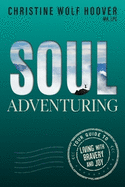 Soul Adventuring: Your Guide to Living with Bravery and Joy