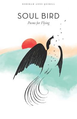Soul Bird: Poems for Flying - Quibell, Deborah Anne