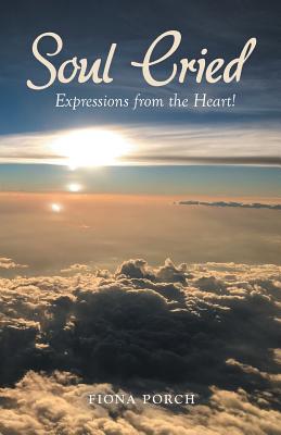 Soul Cried: Expressions from the Heart! - Porch, Fiona