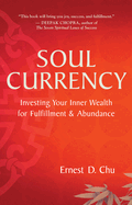 Soul Currency: Investing Your Inner Wealth for Fulfillment & Abundance