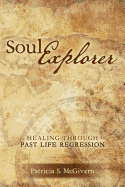 Soul Explorer: Healing through Past Life Regression