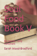 Soul Food Book V: No Calories - Only Fulfillment
