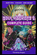 Soul Hackers 2 Complete Guide: Best Tips, Tricks and Strategies to Become a Pro Player