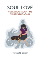 Soul Love: How a Dog Taught Me to Breathe Again