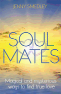 Soul Mates: Magical and Mysterious Ways to Find True Love