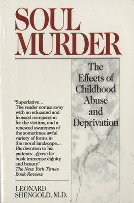 Soul Murder: The Effects of Childhood Abuse and Deprivation - Shengold, Leonard