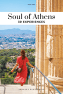 Soul of Athens: 30 unforgettable experiences that capture the soul of Athens