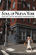 Soul of Nueva York (Spanish): Gu?a de Las 30 Mejores Experiencias