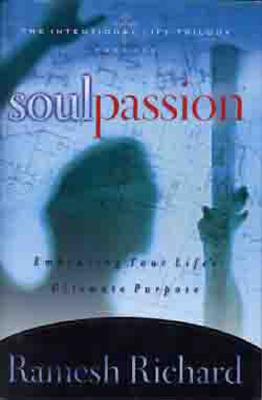 Soul Passion: The Intentional Life - Richard, Ramesh, Th.D., PH.D.